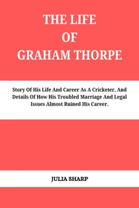 The Life of Graham Thorpe