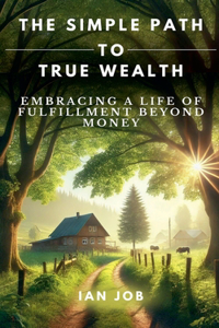 Simple Path to True Wealth