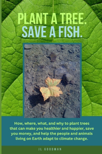 Plant a Tree. Save a Fish.
