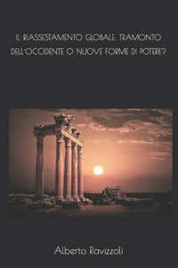 Il Riassestamento Globale. Tramonto Dell´occidente O Nuove Forme Di Potere?