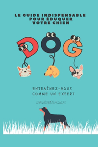Le Guide Indispensable Pour Éduquer Votre Chien
