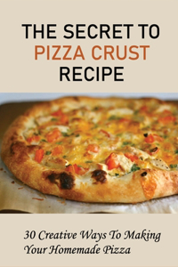 Secret To Pizza Crust Recipe