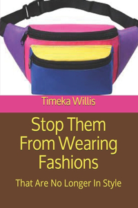 Stop Them From Wearing Fashions