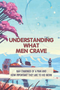 Understanding What Men Crave