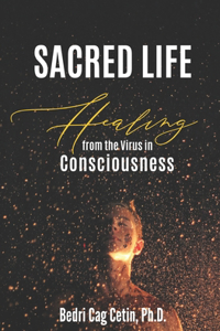 Sacred Life: Healing from the Virus in Consciousness