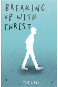 Breaking Up with Christ