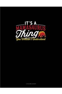 It's A Mamasaurus Thing You Wouldn't Understand