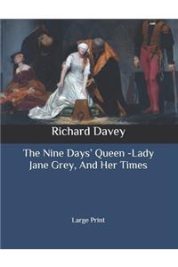 The Nine Days' Queen -Lady Jane Grey, And Her Times: Large Print