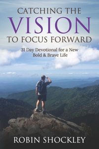 Catching the Vision to Focus Forward