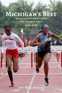 Michigan's Best: Yearly Performance Lists for High School Track & Field 2010-2019