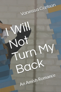 I Will Not Turn My Back