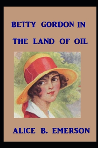 Betty Gordon in the Land of Oil Illustrated