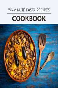 30-minute Pasta Recipes Cookbook