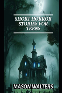 Short Horror Stories For Teens