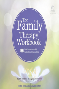Family Therapy Workbook: 96 Guided Interventions to Help Families Connect, Cope, and Heal