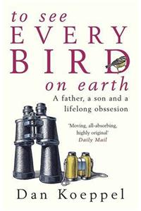 To See Every Bird on Earth: A Father, a Son and a Lifelong Obsession