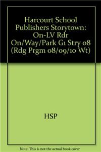 Harcourt School Publishers Storytown: On-LV Rdr On/Way/Park G1 Stry 08