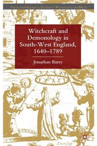 Witchcraft and Demonology in South-West England, 1640-1789