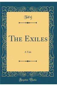 The Exiles: A Tale (Classic Reprint)