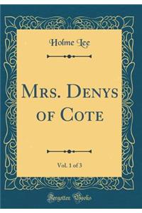 Mrs. Denys of Cote, Vol. 1 of 3 (Classic Reprint)