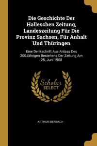Die Geschichte Der Halleschen Zeitung, Landeszeitung Für Die Provinz Sachsen, Für Anhalt Und Thüringen