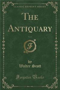The Antiquary, Vol. 1 (Classic Reprint)