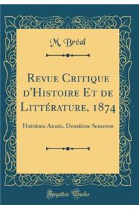 Revue Critique d'Histoire Et de Littï¿½rature, 1874: Huitiï¿½me Annï¿½e, Deuxiï¿½me Semestre (Classic Reprint)