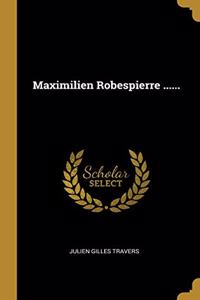 Maximilien Robespierre ......
