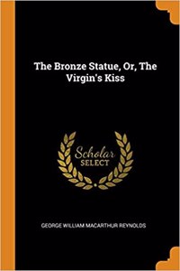 The Bronze Statue, Or, the Virgin's Kiss