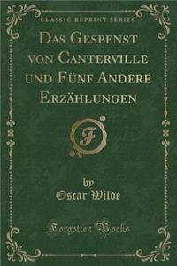 Das Gespenst Von Canterville Und Fünf Andere Erzählungen (Classic Reprint)
