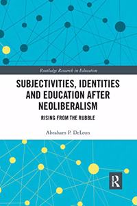 Subjectivities, Identities, and Education after Neoliberalism