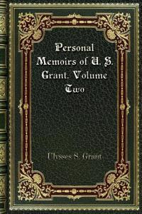 Personal Memoirs of U. S. Grant. Volume Two