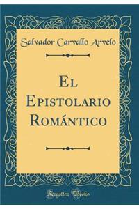 El Epistolario Romï¿½ntico (Classic Reprint)