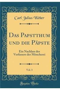 Das Papstthum Und Die Pï¿½pste, Vol. 3: Ein Nachlass Des Verfassers Der Mï¿½ncherei (Classic Reprint)
