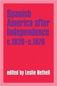 Spanish America After Independence, C.1820-C.1870