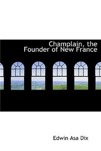 Champlain, the Founder of New France