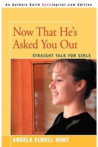 Now That He's Asked You Out