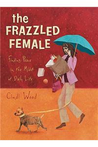 The Frazzled Female Bible Study: Finding Peace in the Midst of Daily Life