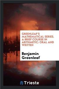 Greenleaf's Mathematical Series. a Brief Course in Arithmetic