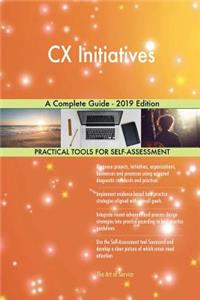 CX Initiatives A Complete Guide - 2019 Edition