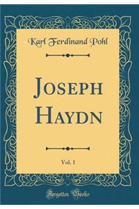 Joseph Haydn, Vol. 1 (Classic Reprint)