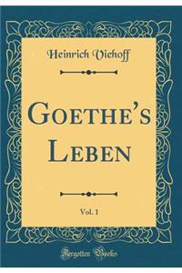 Goethe's Leben, Vol. 1 (Classic Reprint)