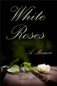 White Roses: A Memoir