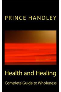 Health and Healing Complete Guide to Wholeness