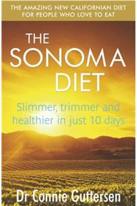 The Sonoma Diet: Slimmer, Trimmer and Healthier in Just 10 Days