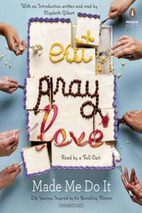 Eat Pray Love Made Me Do It Life Journey: Life Journeys Inspired by Elizabeth Gilbert's Bestselling Memoir