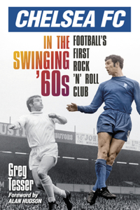 Chelsea FC in the Swinging '60s: Football's First Rock 'n' Roll Club