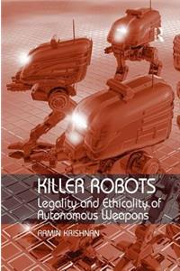 Killer Robots: Legality and Ethicality of Autonomous Weapons