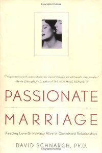 Passionate Marriage: Keeping Love and Intimacy Alive in Committed Relationships