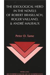 Ideological Hero in the Novels of Robert Brasillach, Roger Vailland, and André Malraux